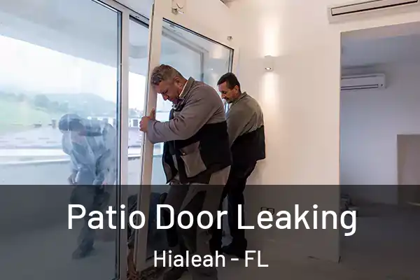 Patio Door Leaking Hialeah - FL