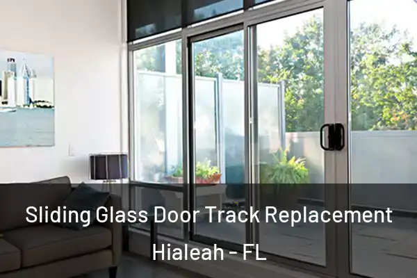Sliding Glass Door Track Replacement Hialeah - FL